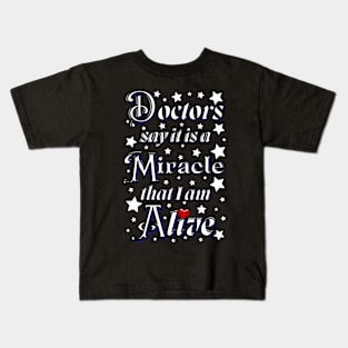 Doctors say it is a miracle that i am alive with red heart Kids T-Shirt